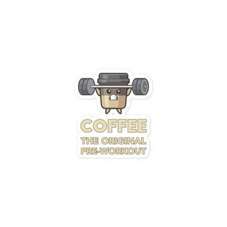 Coffee: The Original Pre-Workout - Bubble-free Sticker