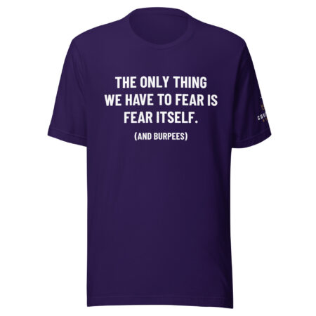 The Only Thing We Have to Fear Is Fear Itself. And Burpees. T-Shirt
